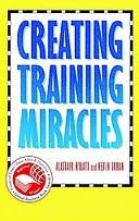 Beispielbild fr Creating Training Miracles zum Verkauf von WorldofBooks