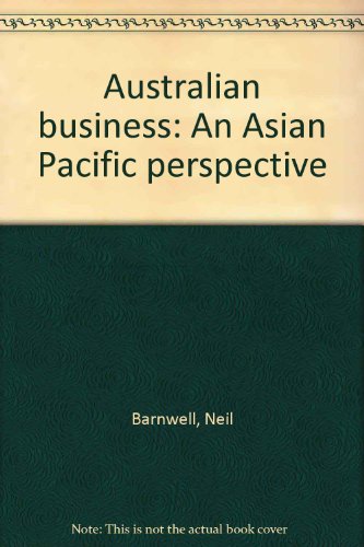 Australian business: An Asian Pacific perspective (9780724802562) by Barnwell, Neil