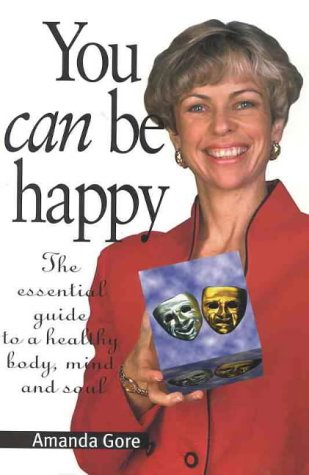 Beispielbild fr You Can Be Happy: The Essential Guide to a Healthy Body, Mind and Soul zum Verkauf von Idaho Youth Ranch Books