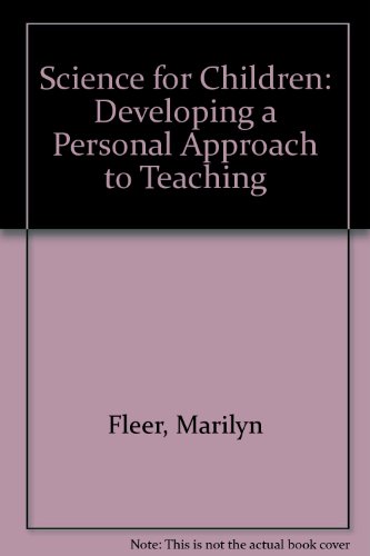 Science for Children: Developing a Personal Approach to Teaching (9780724811076) by Fleer