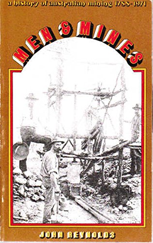 Men & mines: A history of Australian mining, 1788-1971 (9780725101886) by Reynolds, John