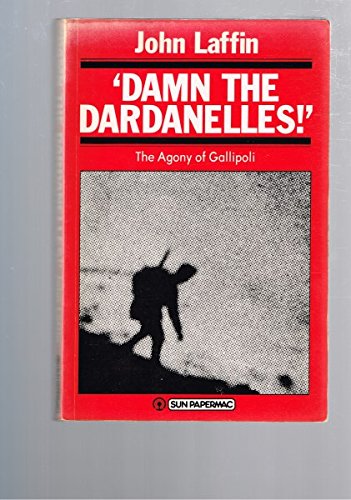 9780725104641: Damn the Dardanelles! The Agony of Gallipoli