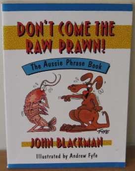 Beispielbild fr Don't Come the Raw Prawn! : The Aussie Phrase Book zum Verkauf von Better World Books