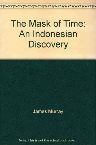 The mask of time;: An Indonesian discovery (9780725400019) by Murray, James