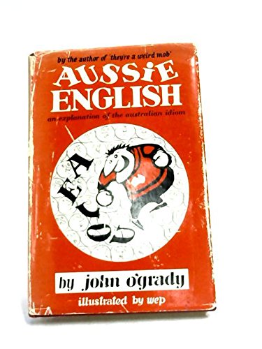 Stock image for Aussie English: an Explanation of the Australian Idiom for sale by Better World Books
