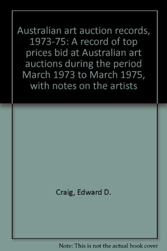 Australian art auction records, 1973-75: A record of top prices bid at Australian art auctions during the period March 1973 to March 1975, with notes on the artists (9780725402730) by Craig, Edward D