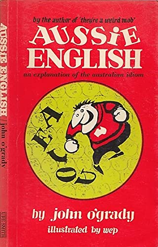 9780725403812: Aussie English: An Explanation of the Australian Idiom