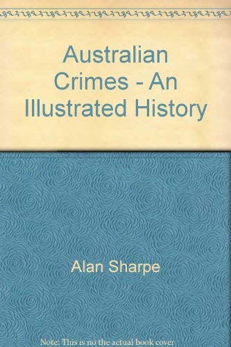 Australian crimes: An illustrated history (9780725404789) by Sharpe, Alan