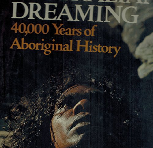 Imagen de archivo de AUSTRALIAN DREAMING. 40,000 Years of Aboriginal History a la venta por solisjbooks