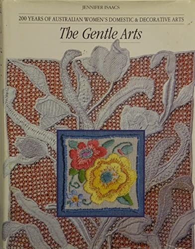 Stock image for The Gentle Arts. 200 years of Australian women's domestic and decorative arts for sale by WeBuyBooks