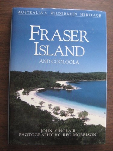 Fraser Island and Cooloola (Australia's wilderness heritage) (9780725408411) by Sinclair, John