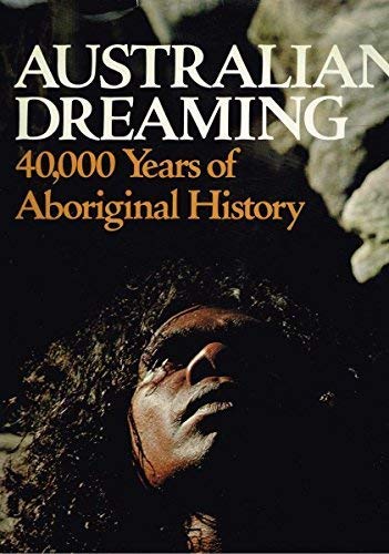 Imagen de archivo de Australian Dreaming: 40, 000 Years of Aboriginal History a la venta por Goodwill of Colorado