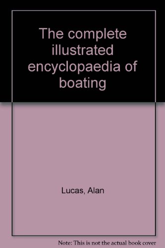 The complete illustrated encyclopaedia of boating (9780725503857) by Lucas, Alan