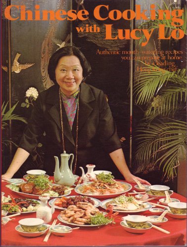 Stock image for Chinese cooking with Lucy Lo: Authentic mouth-watering recipes you can prepare at home for sale by ThriftBooks-Dallas