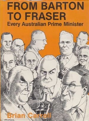 Stock image for FROM BARTON TO FRASER: EVERY AUSTRALIAN PRIME MINISTER for sale by BOOK COLLECTORS GALLERY