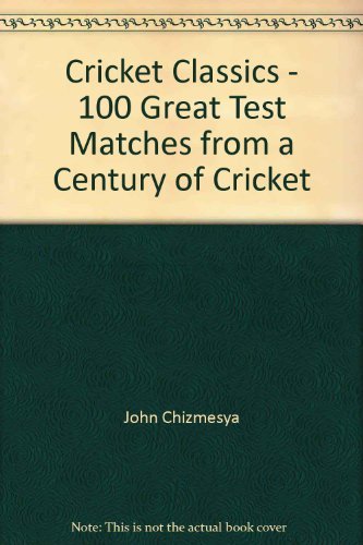 CRICKET CLASSICS:100 GREAT TEST MATCHES FROM A CENTURY OF CRICKET