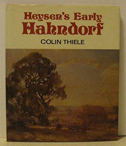 Heysen's Early Hahndorf. Illustrated with Early Works By Sir Hans Heysen, Including Drawings from...