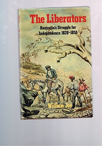 Imagen de archivo de The liberators: Australia's struggle for independence, 1820-1855 a la venta por Prior Books Ltd