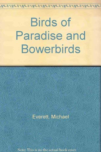 Birds of Paradise and Bowerbirds - Michael Everett