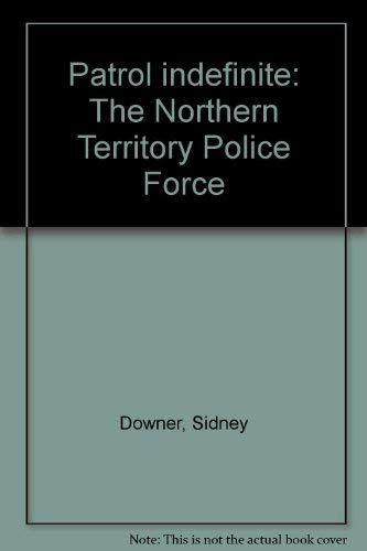 Imagen de archivo de Patrol Indefinite. The Northern Territory Police Force. a la venta por Lawrence Jones Books
