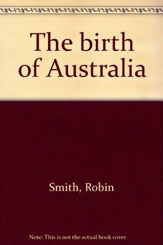 Imagen de archivo de The Birth of Australia. The nation's historic heritage. a la venta por Buchhandlung&Antiquariat Arnold Pascher
