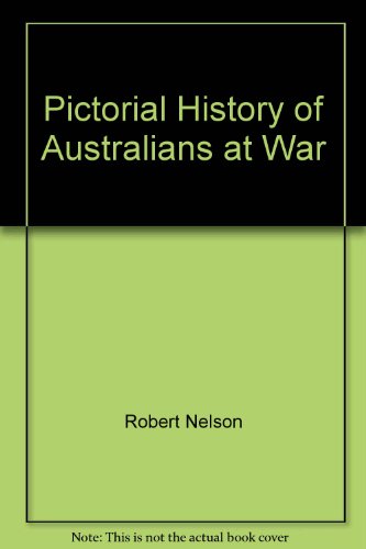 Pictorial History of Australians at War (9780727104397) by Robert Nelson