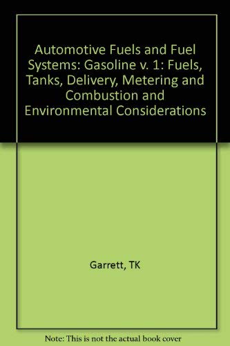 Stock image for Automotive Fuels and Fuel Systems: Fuels, Tanks, Delivery, Metering and Combustion and Environmental Considerations (Volume 1: Gasoline) for sale by Anybook.com