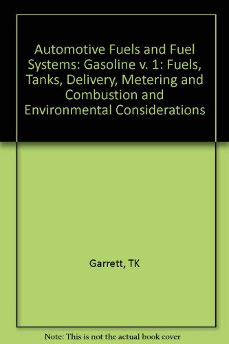 9780727301147: Automotive Fuels and Fuel Systems: Fuels, Tanks, Delivery, Metering, Mixing and Combustion, and Environmental Considerations, Volume 1: Gasoline