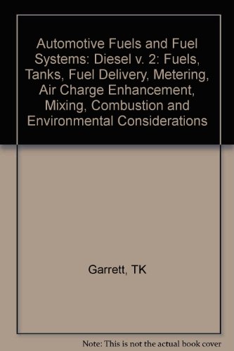 Stock image for Automotive Fuels and Fuel Systems: Fuels, Tanks, Fuel Delivery, Metering, Air Charge Enhancement, Mixing, Combustion and Environmental Considerations(Volumes 2: Disel) for sale by Anybook.com