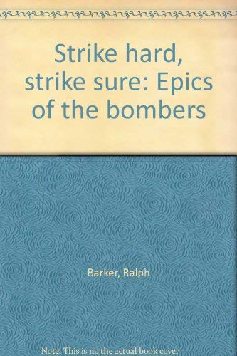 Strike hard, strike sure: Epics of the bombers (9780727400895) by Barker, Ralph