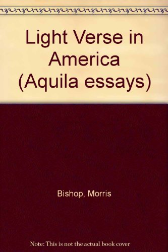 Light verse in America (Aquila essays) (9780727502247) by Bishop, Morris