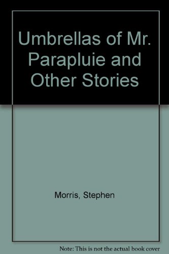 Umbrellas of Mr. Parapluie and Other Stories (9780727502858) by Stephen Morris