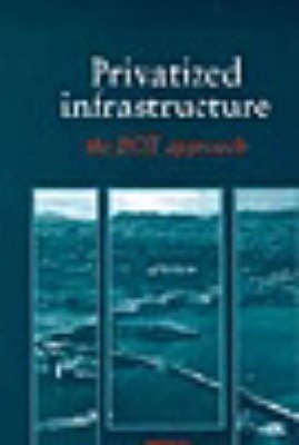 Imagen de archivo de Privatized Infrastructure : The Build Operate Transfer Approach a la venta por Better World Books Ltd