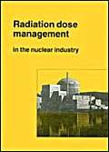 Beispielbild fr Radiation Dose Management in the Nuclear Industry: Proceedings of the conference organised by the British Nuclear Energy Society and held in Windermere, Cumbria, on 9-11 October 1995 zum Verkauf von Zubal-Books, Since 1961