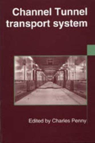 Imagen de archivo de The Channel Tunnel Transport System: Proceedings of the Conference Organized by the Institution of Civil Engineers and Held in London on 4-5 October 1994 a la venta por WorldofBooks