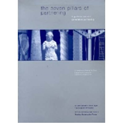 Stock image for The Seven Pillars of Partnering: Guide to Second Generation Partnering: A guide to second generation partnering for sale by WorldofBooks