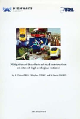 Mitigating of the Effects of Road Construction on Sites of High Ecological Interest: Prepared for Quality Services (Traffic Safety and Environment), Highways Agency (TRL Report) (9780727728098) by L. CHINN AND J. HUGHES