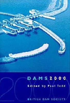 Stock image for Dams 2000: 11th British Dam Society Conference 2000: Proceedings of the Biennial Conference of the BDS for sale by Richard Sylvanus Williams (Est 1976)