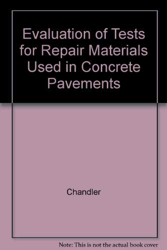 Evaluation of Tests for Repair Materials Used in Concrete Pavements (9780727728890) by Chandler