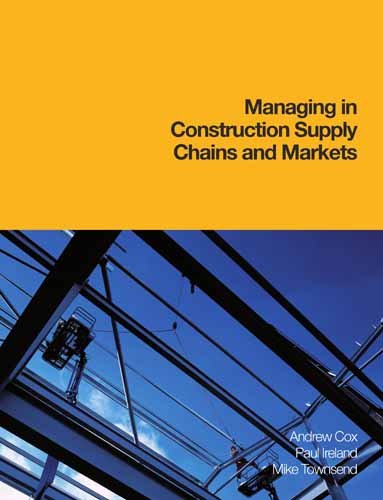 Managing in Construction Supply Chains And Markets (9780727730015) by Cox, Andrew; Ireland, Paul; Townsend, Mike