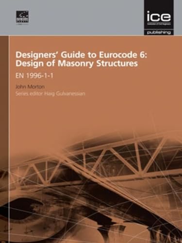 Designers' Guide to Eurocode 6: Design of Masonry Structures: EN 1996-1-1 (Designers' Guide to Eurocodes) (9780727731555) by Morton, John; Gulvanessian, Haig; Roberts, John J.