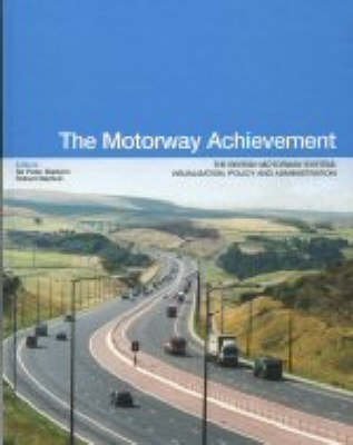 The Motorway Achievement, Volume 1: Visualisation of the British Motorway System: Policy and Administration (9780727731968) by Sir Peter Baldwin; Robert Baldwin