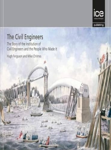 The Civil Engineers - The Story of the Institution of Civil Engineers and the People Who Made It (9780727741431) by Ferguson, Hugh