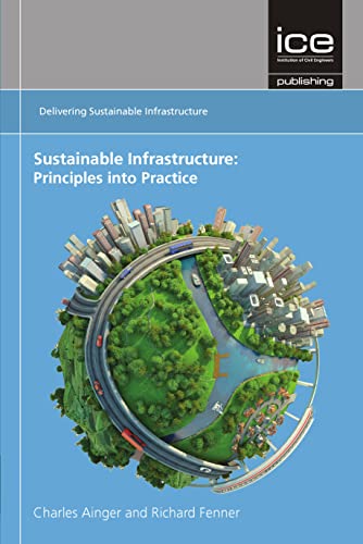 Sustainable Infrastructure: Principles into Practice (9780727757548) by Ainger, Charles; Fenner, Richard