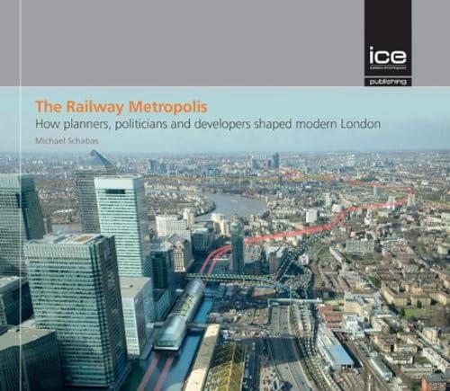 Beispielbild fr The Railway Metropolis: How planners, politicians and developers shaped modern London zum Verkauf von WorldofBooks