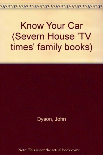 Know Your Car (Severn House 'TV times' family books) (9780727802033) by John Dyson