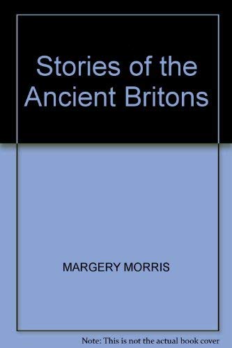 Stock image for STORIES OF THE ANCIENT BRITONS for sale by Richard Sylvanus Williams (Est 1976)
