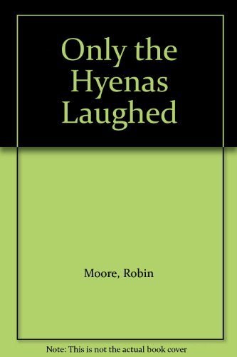 Only the Hyenas Laughed (9780727805843) by Robin Moore; Neville H. Romain