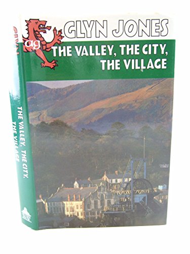 THE VALLEY, THE CITY, THE VILLAGE. (9780727806178) by Glyn Jones