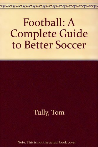 Beispielbild fr Football : A Complete Guide to Better Soccer zum Verkauf von Better World Books Ltd